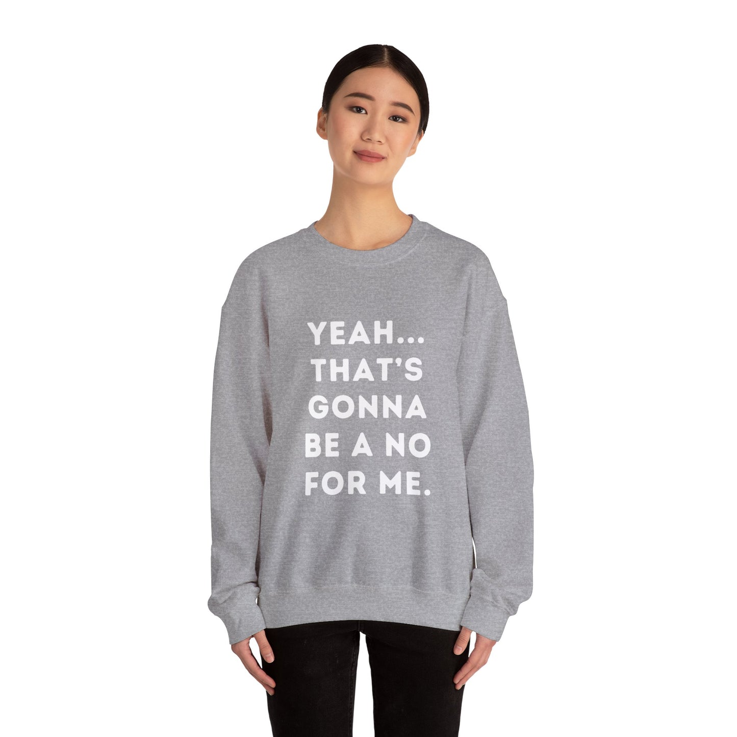 "Yeah... That's Gonna be a No for Me." Unisex Crewneck Sweatshirt