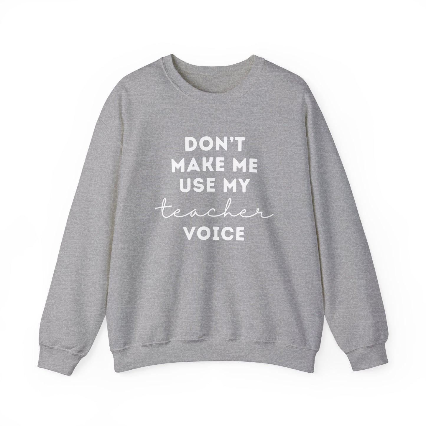 "Don't Make Me Use My Teacher Voice" Unisex Crewneck Sweatshirt