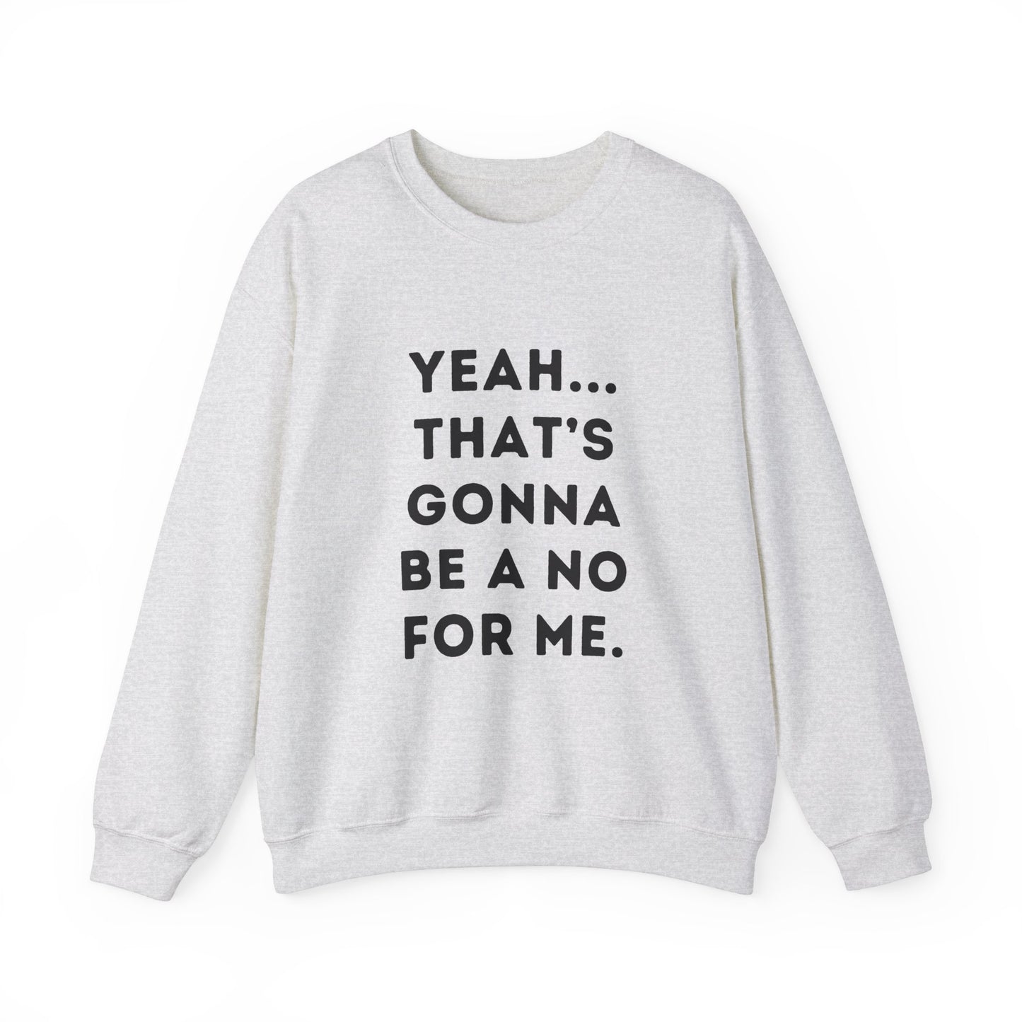 "Yeah... That's Gonna be a No for Me." Unisex Crewneck Sweatshirt