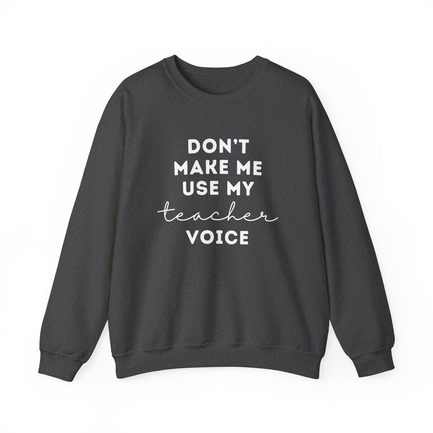 "Don't Make Me Use My Teacher Voice" Unisex Crewneck Sweatshirt