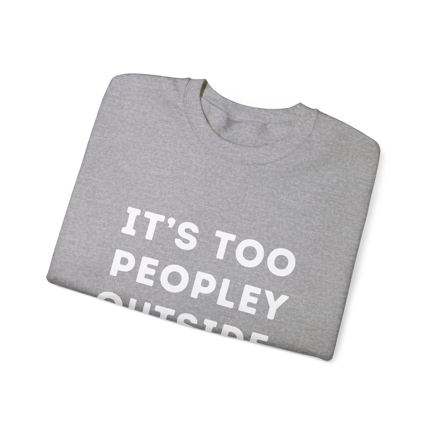 "It's Too Peopley Outside." Unisex Crewneck Sweatshirt