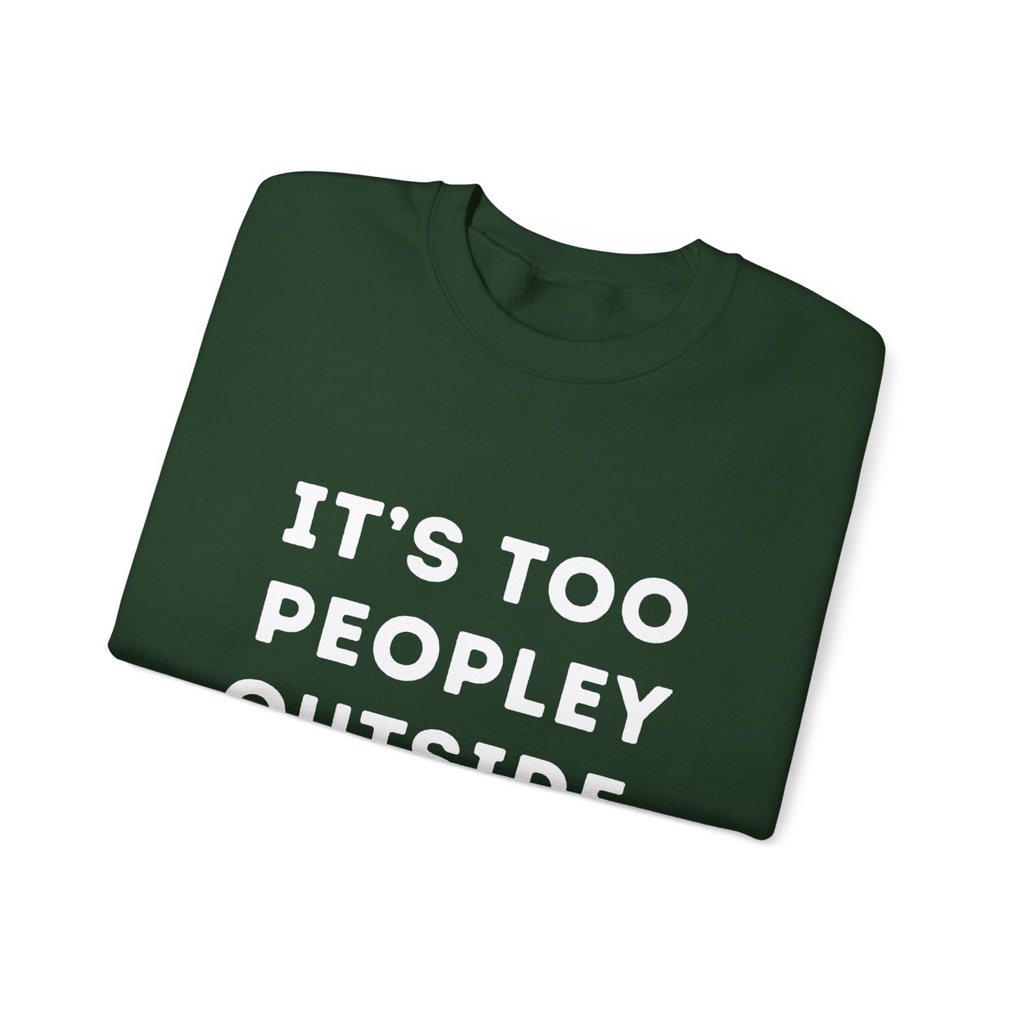 "It's Too Peopley Outside." Unisex Crewneck Sweatshirt