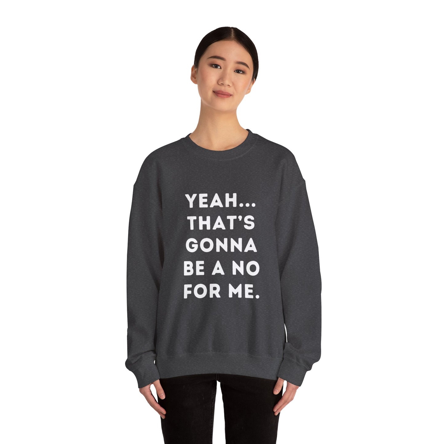 "Yeah... That's Gonna be a No for Me." Unisex Crewneck Sweatshirt