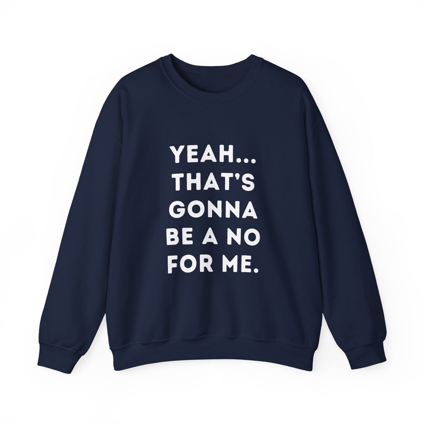 "Yeah... That's Gonna be a No for Me." Unisex Crewneck Sweatshirt