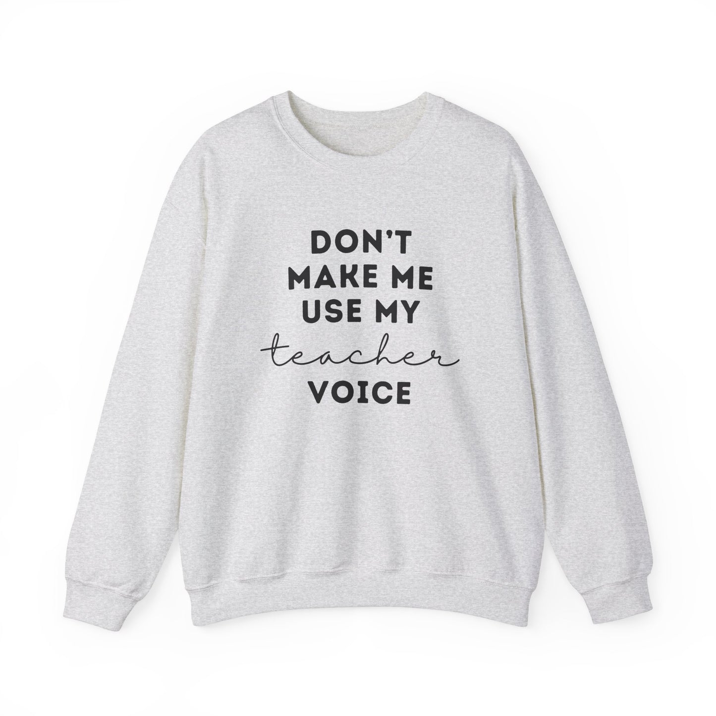 "Don't Make Me Use My Teacher Voice" Unisex Crewneck Sweatshirt