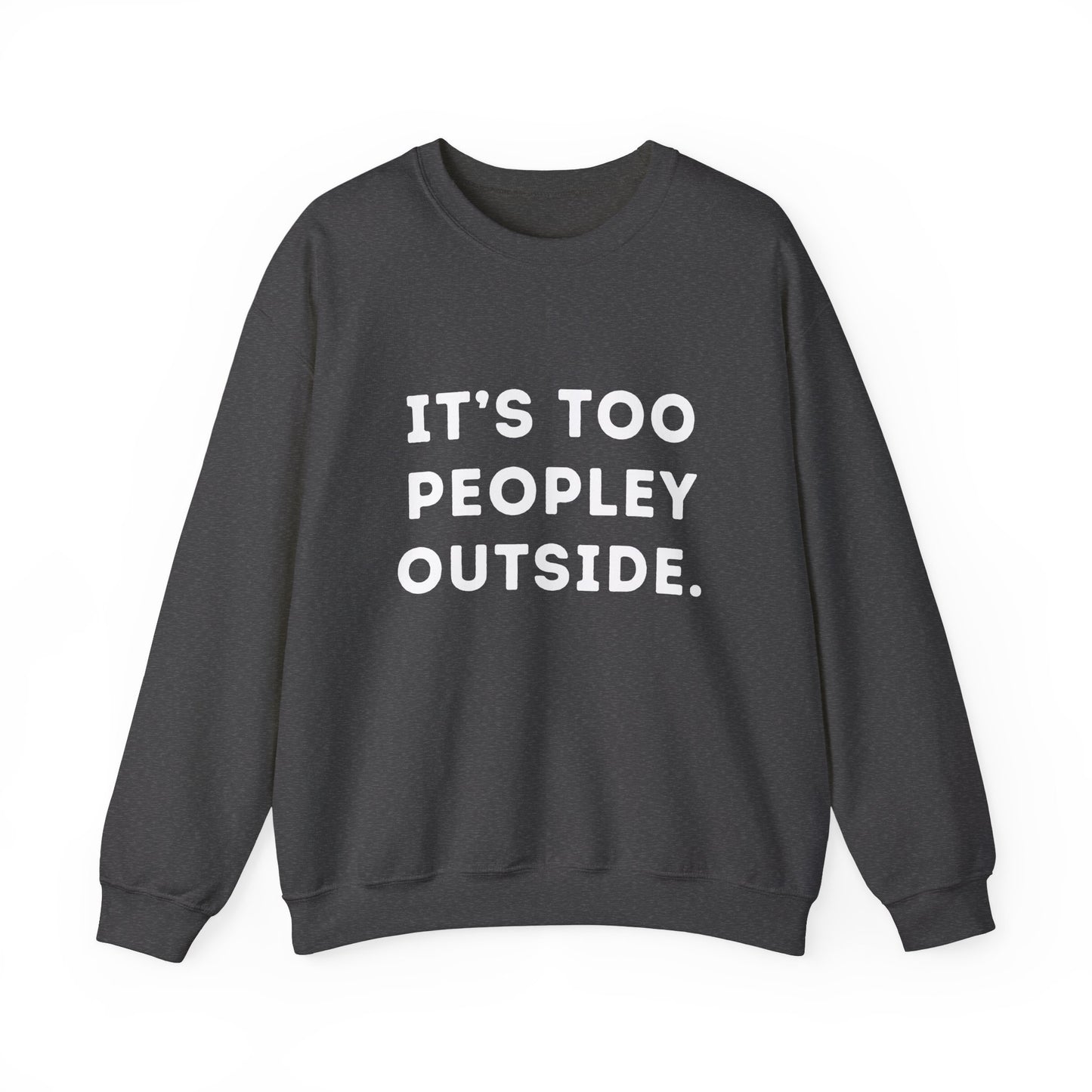 "It's Too Peopley Outside." Unisex Crewneck Sweatshirt