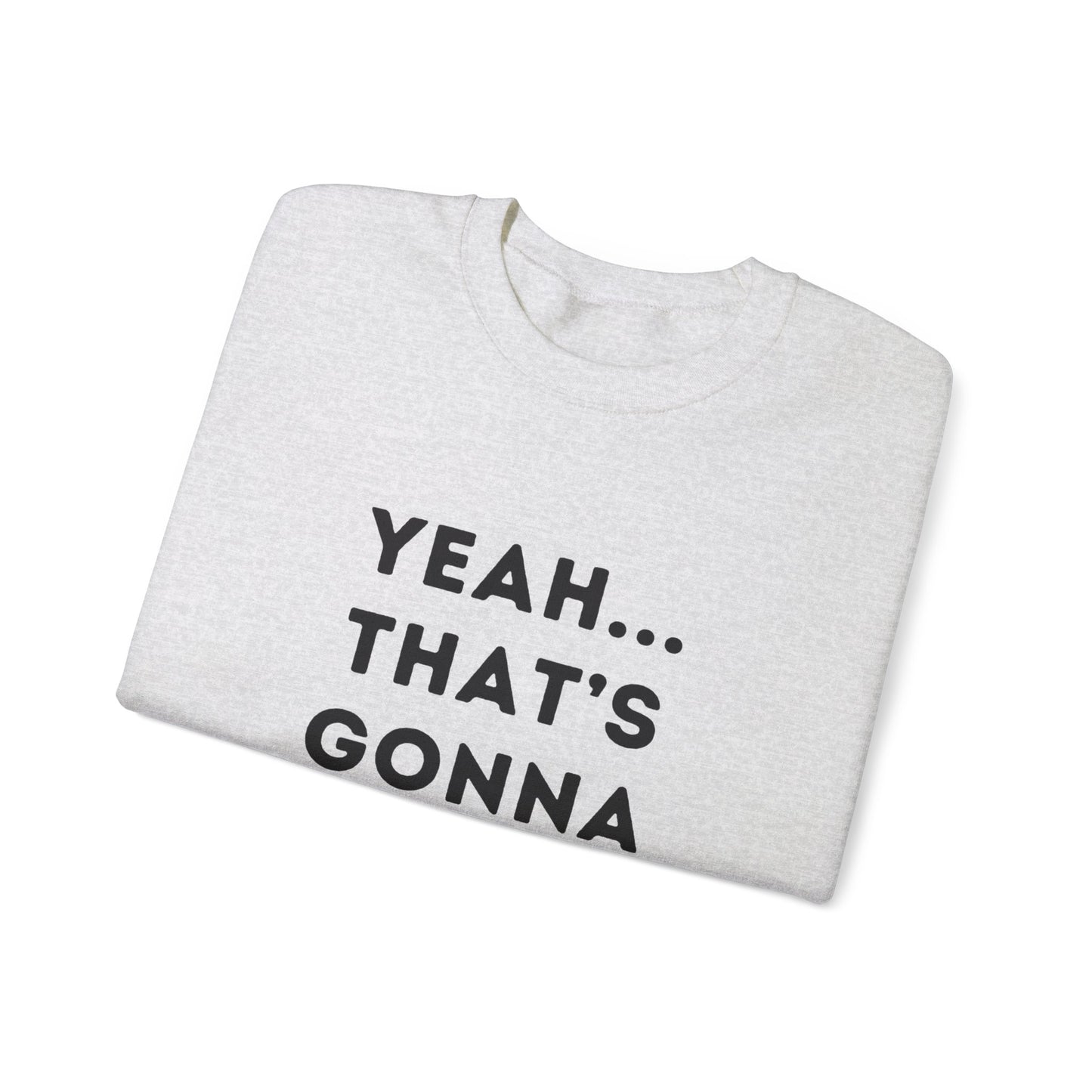 "Yeah... That's Gonna be a No for Me." Unisex Crewneck Sweatshirt