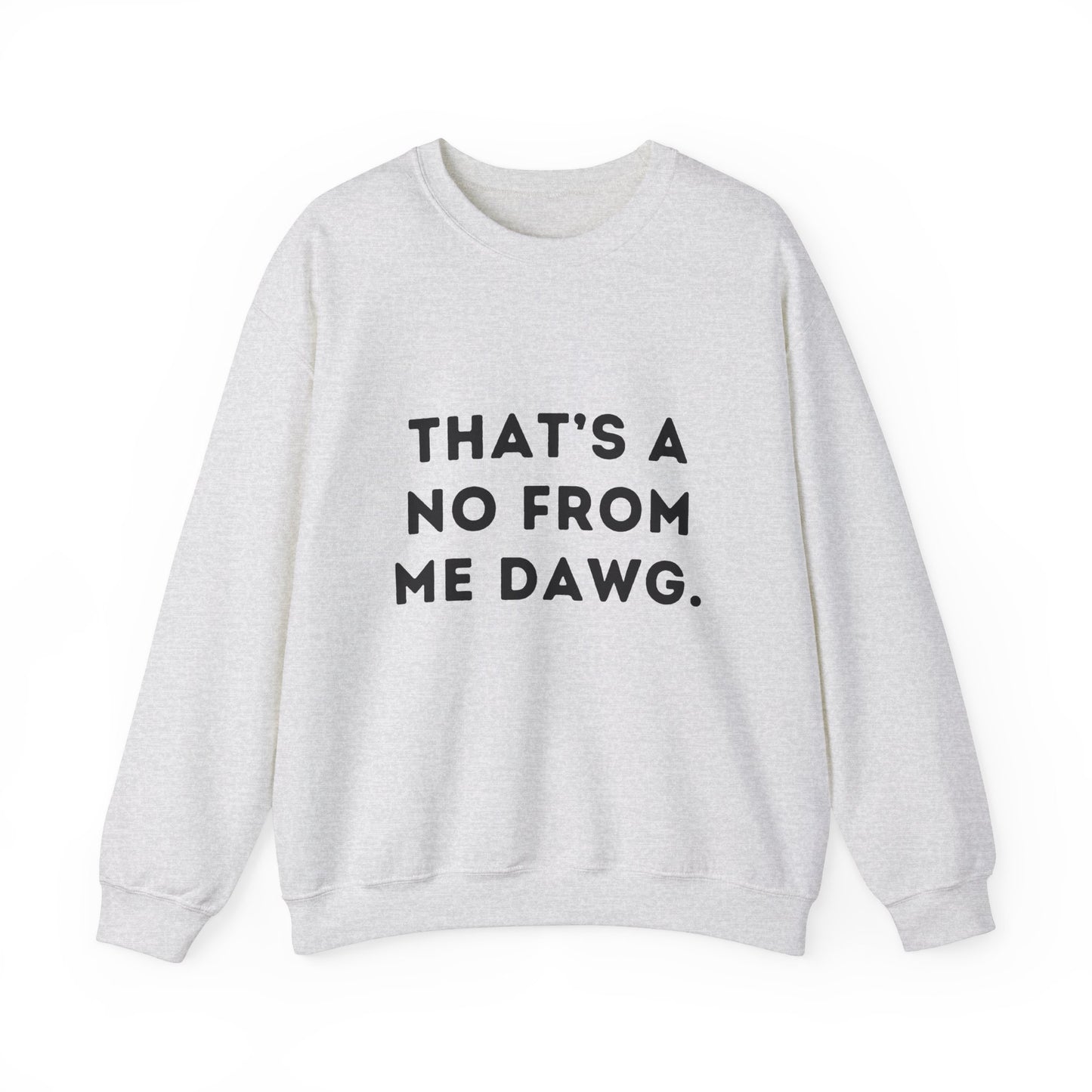 "That's a No from Me Dawg." Unisex Crewneck Sweatshirt