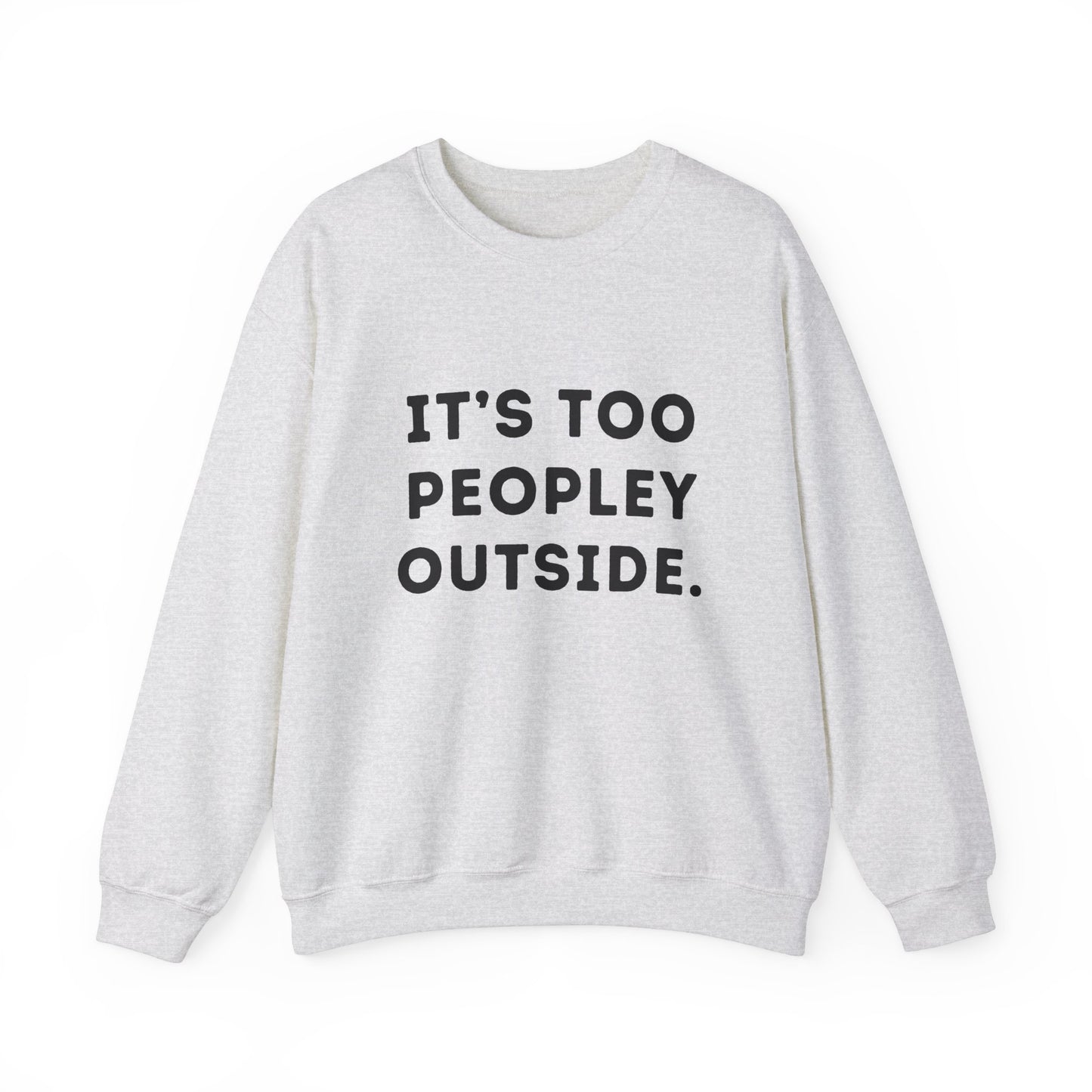 "It's Too Peopley Outside." Unisex Crewneck Sweatshirt