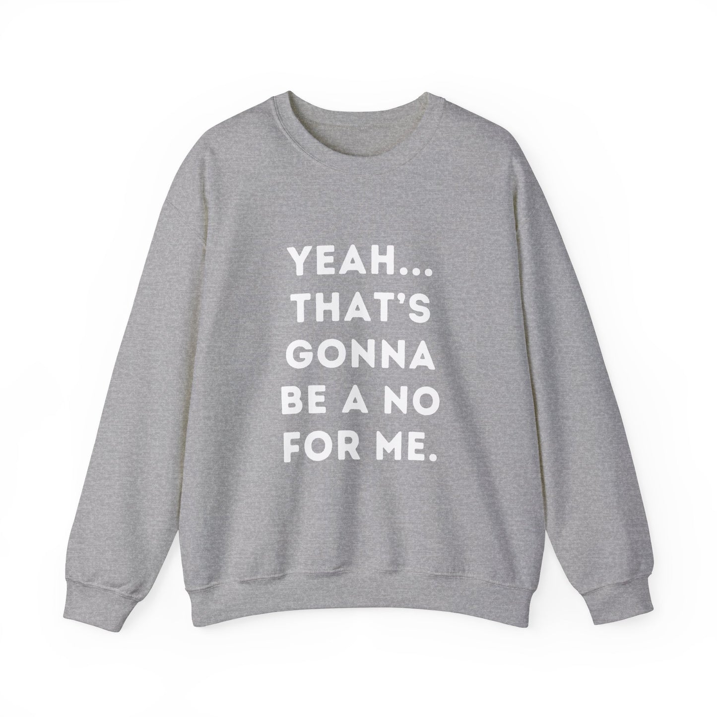 "Yeah... That's Gonna be a No for Me." Unisex Crewneck Sweatshirt