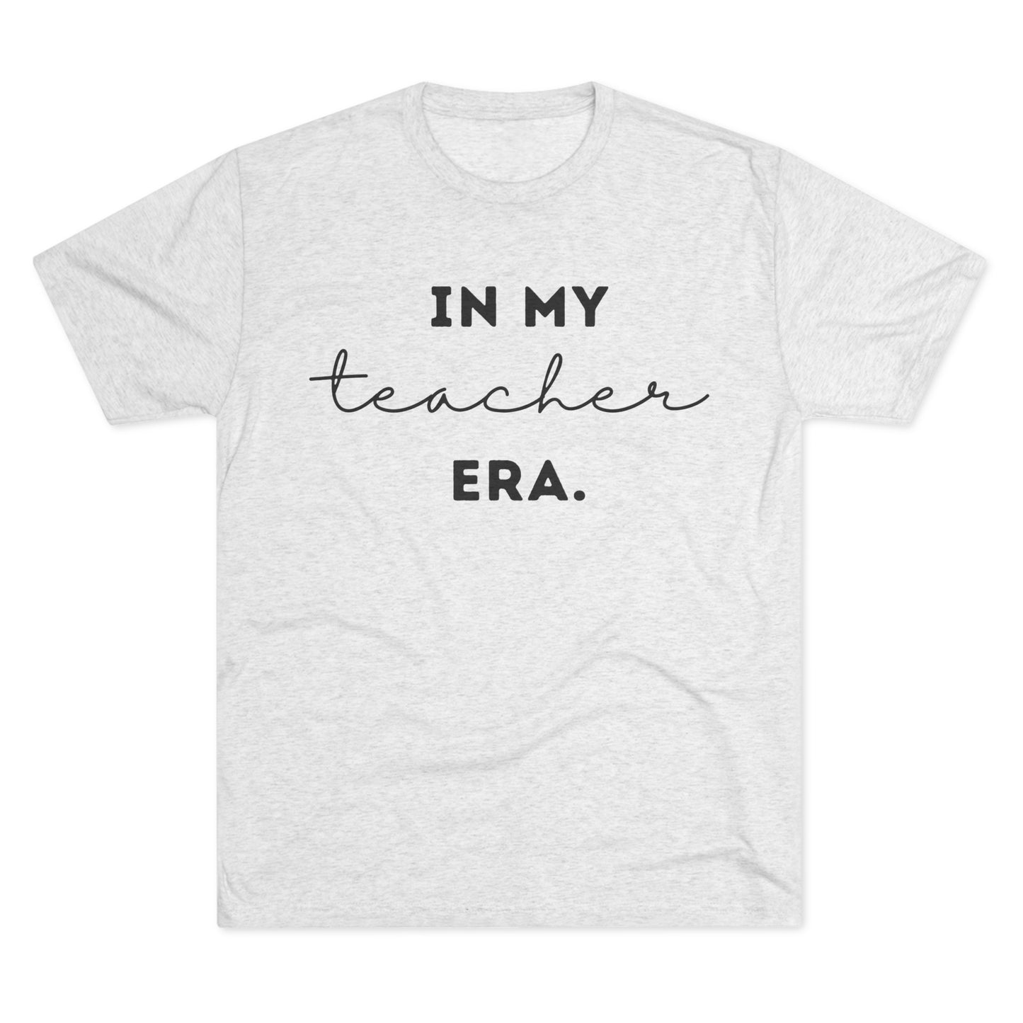 "IN MY TEACHER ERA." Unisex Crew Tee (TRI-BLEND)