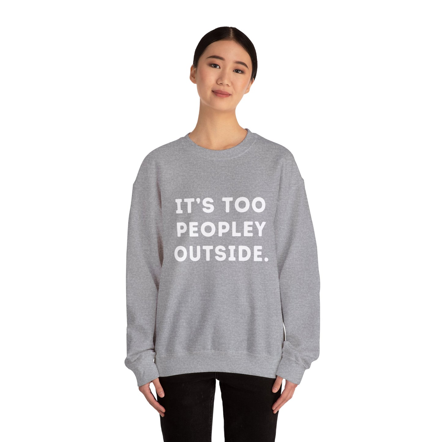 "It's Too Peopley Outside." Unisex Crewneck Sweatshirt