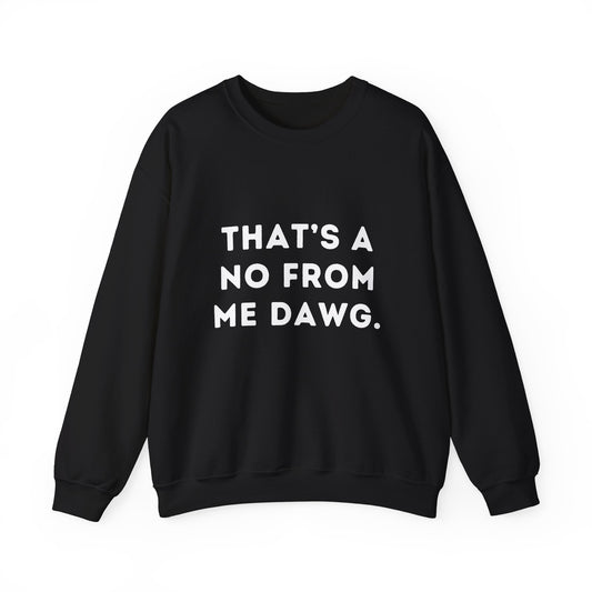 "That's a No from Me Dawg." Unisex Crewneck Sweatshirt