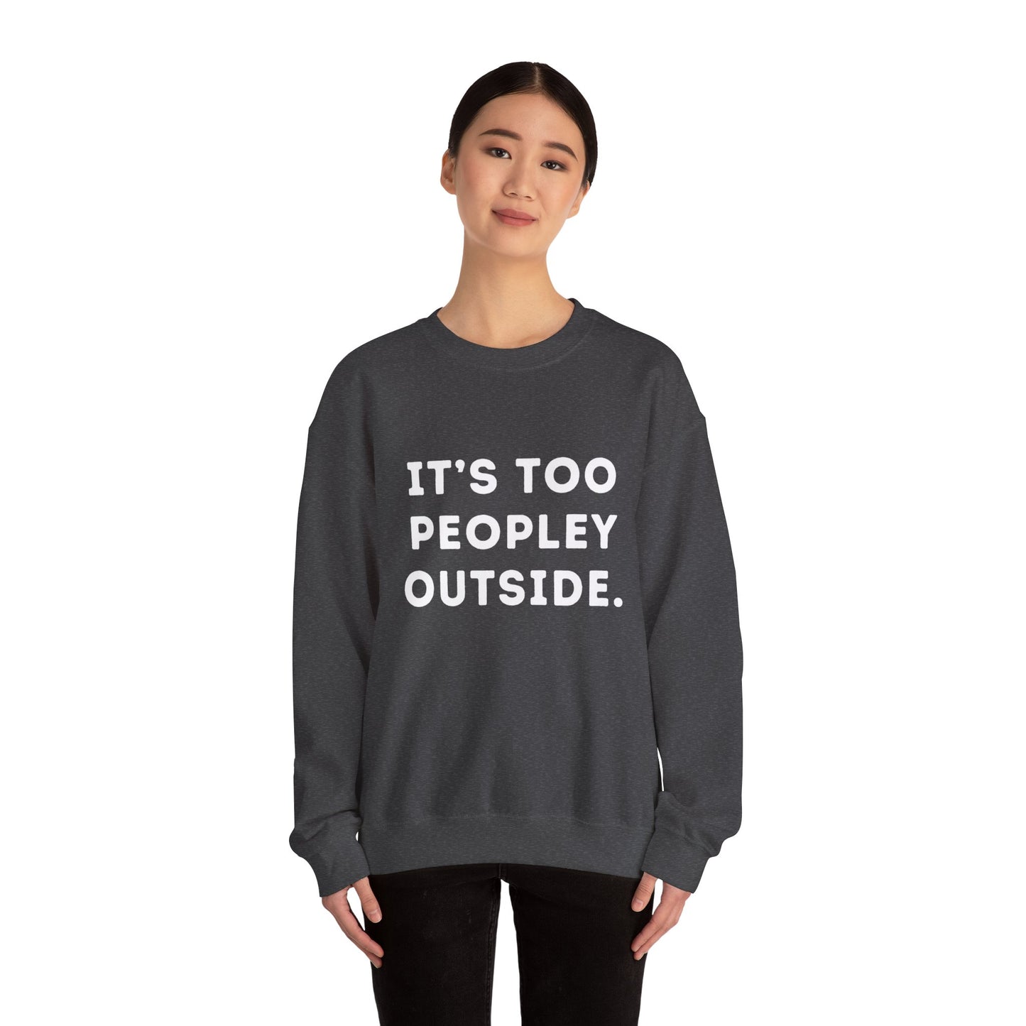 "It's Too Peopley Outside." Unisex Crewneck Sweatshirt