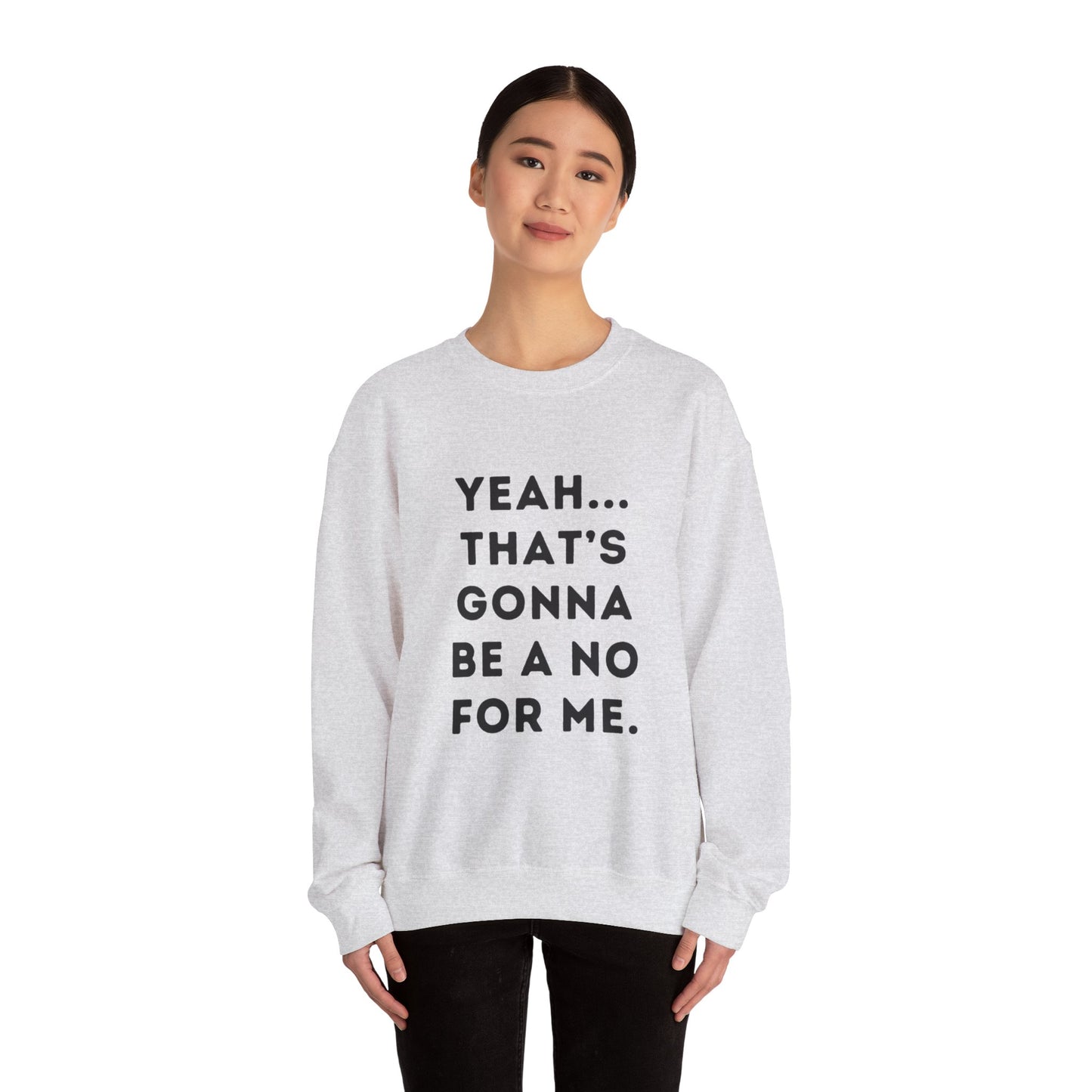 "Yeah... That's Gonna be a No for Me." Unisex Crewneck Sweatshirt