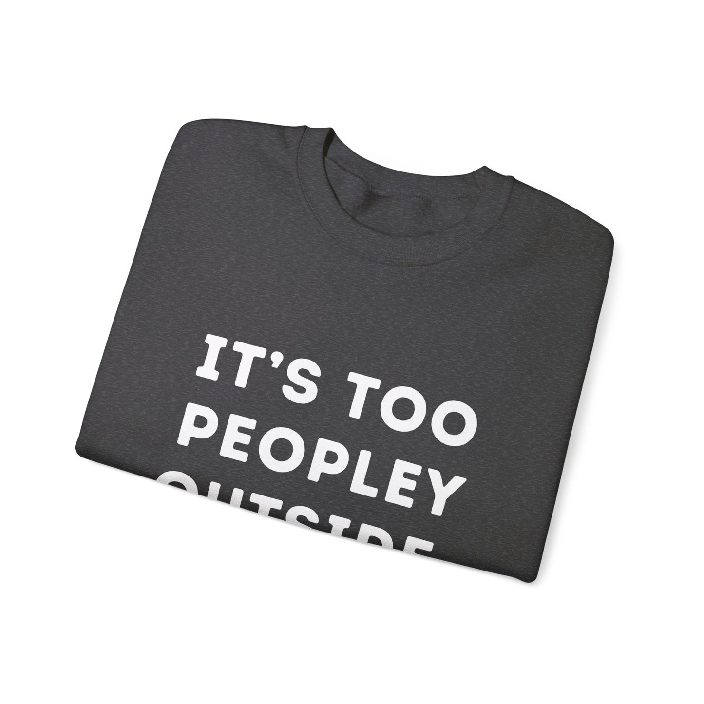 "It's Too Peopley Outside." Unisex Crewneck Sweatshirt