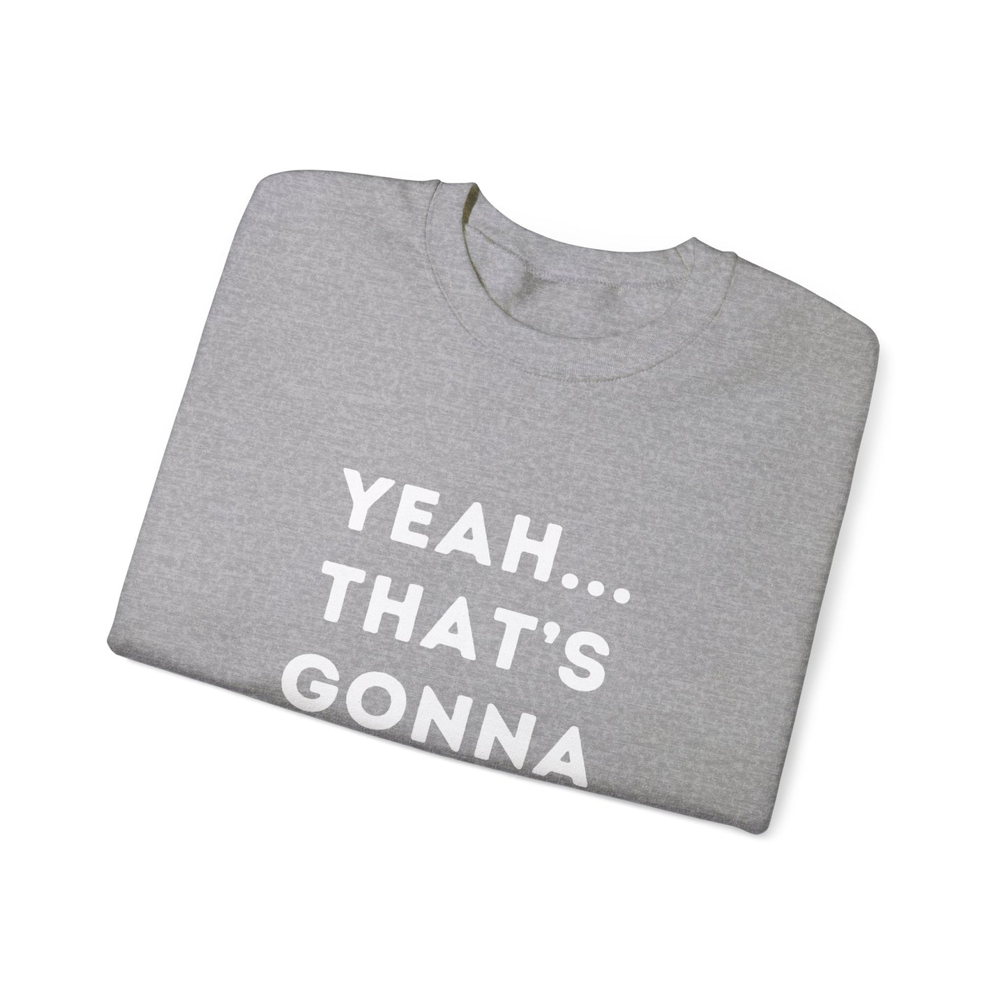 "Yeah... That's Gonna be a No for Me." Unisex Crewneck Sweatshirt