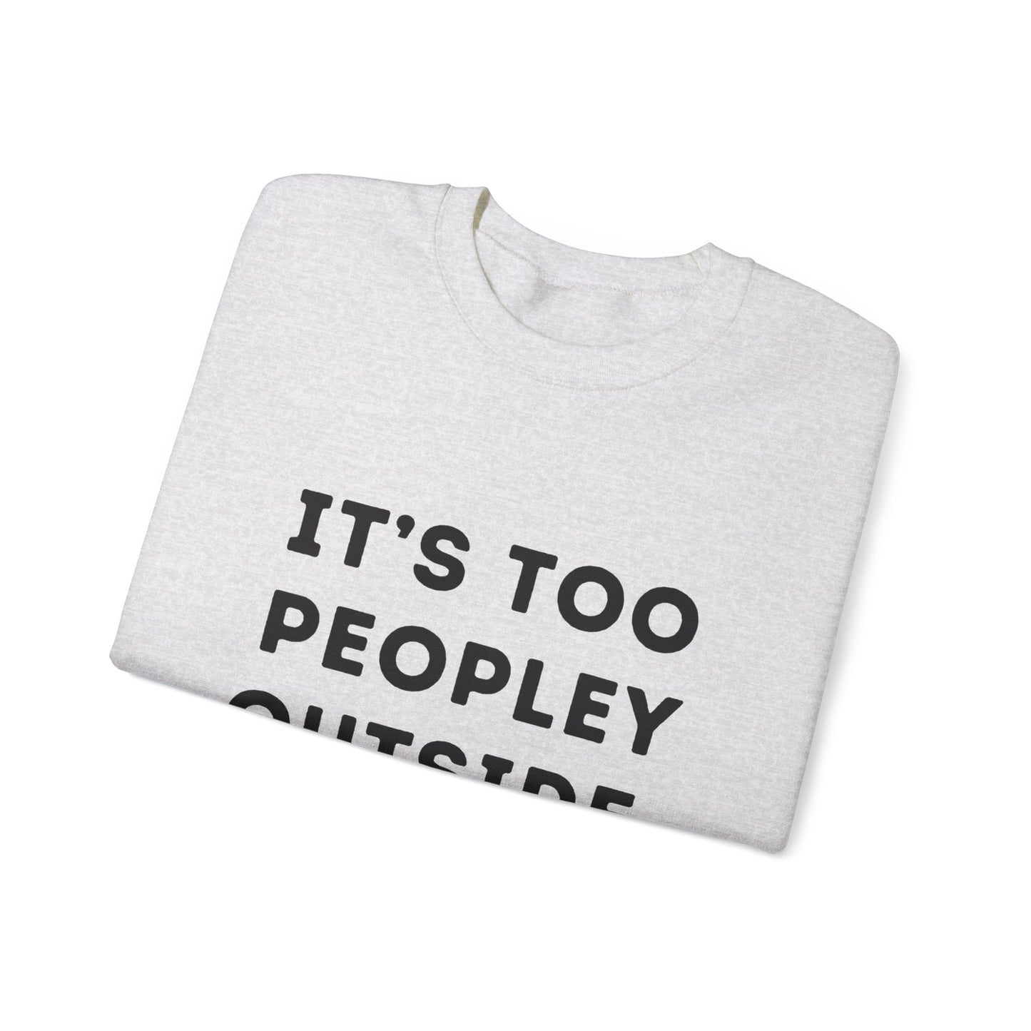 "It's Too Peopley Outside." Unisex Crewneck Sweatshirt