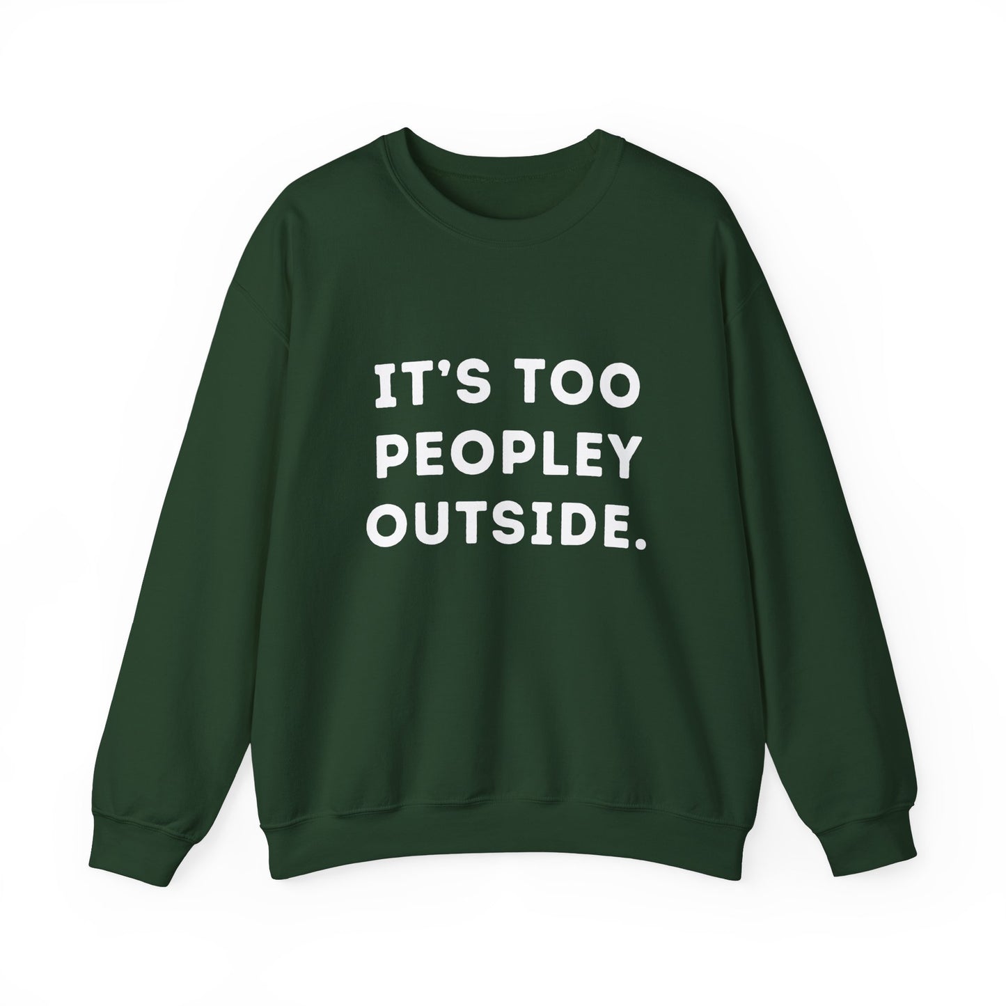 "It's Too Peopley Outside." Unisex Crewneck Sweatshirt