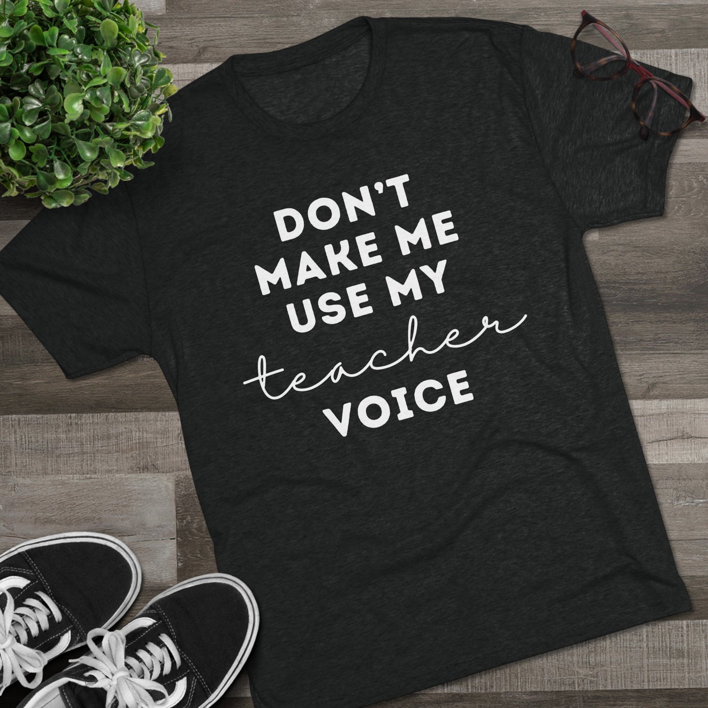 "Don't Make Me Use My Teacher Voice" Unisex Crew Tee (TRI-BLEND)