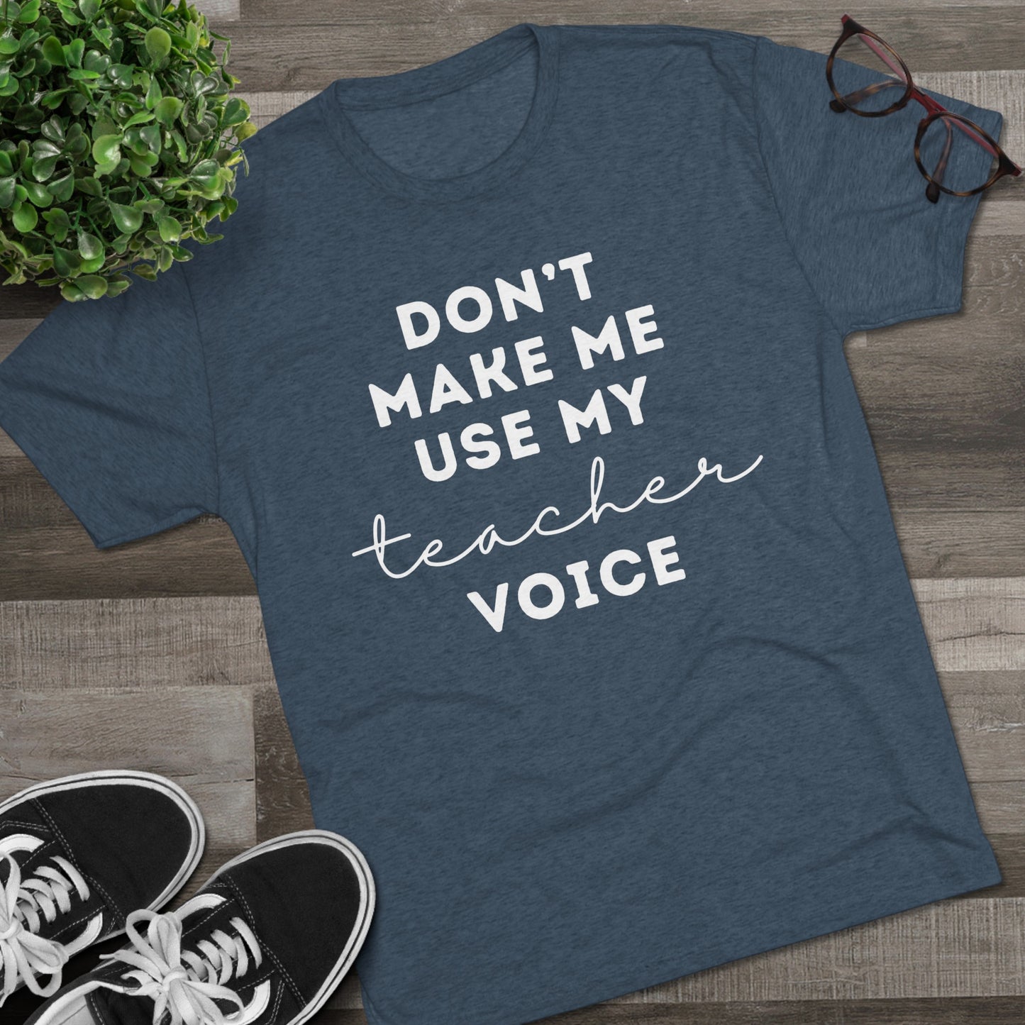 "Don't Make Me Use My Teacher Voice" Unisex Crew Tee (TRI-BLEND)