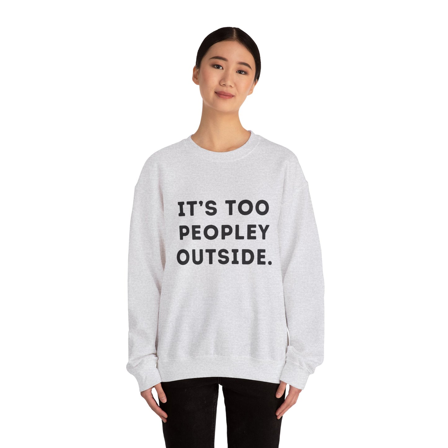 "It's Too Peopley Outside." Unisex Crewneck Sweatshirt