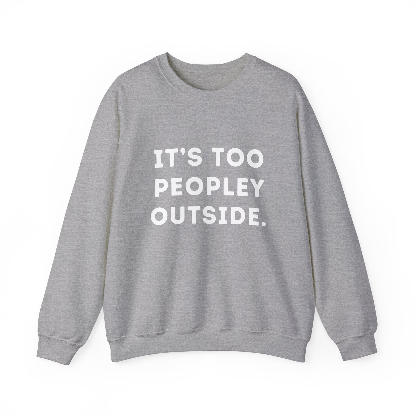 "It's Too Peopley Outside." Unisex Crewneck Sweatshirt