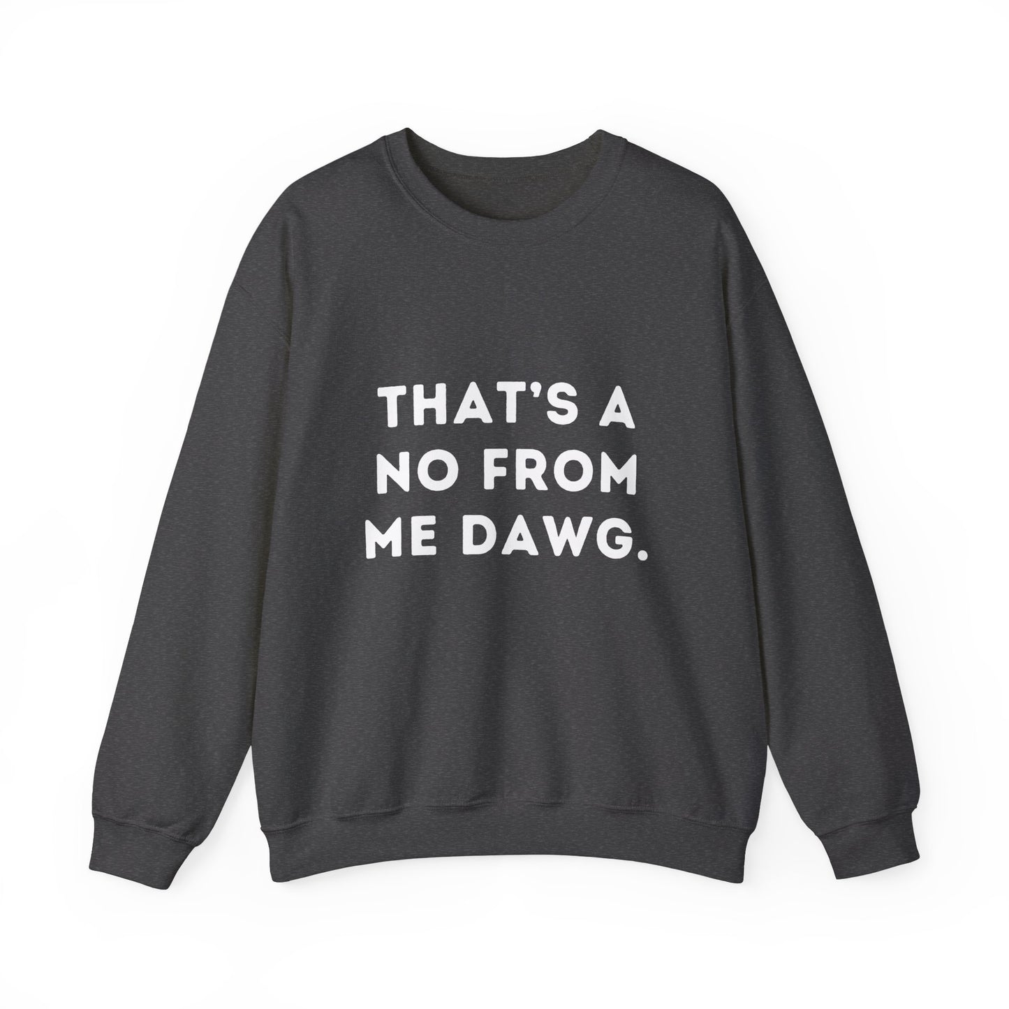 "That's a No from Me Dawg." Unisex Crewneck Sweatshirt